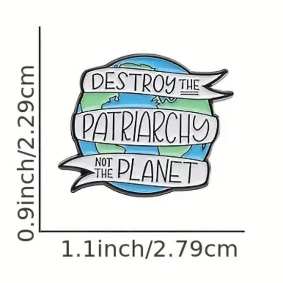 Destroy the Patriarchy, Not the Planet Pin Feminist Female Empowerment Equality - Picture 6 of 7